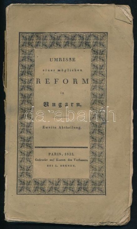 [Orosz József, balásfalvi]: Umrisse einer möglichen Reform in Ungarn. Im Geiste des Juste-milieu. Zweite Abtheilung. Paris, 1833, L. Brunet, 92 p. Német nyelven. Kiadói papírborítóban, sérült, szétvált gerinccel, kötéssel, a lapok