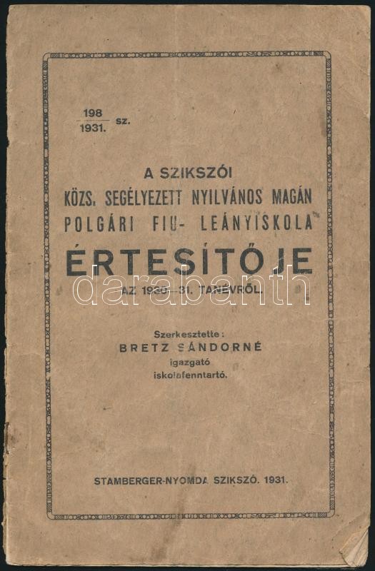 1931 A szikszói közs. segélyezett nyilvános magán polgári fiú- leányiskola értesítője az 1930-1931. tanévről. Szerk.: Bretz Sándorné. Szikszó, 1931, Stamberger-nyomda, 14 p. Kiadói papírkötés, megviselt állapotban, szakadt