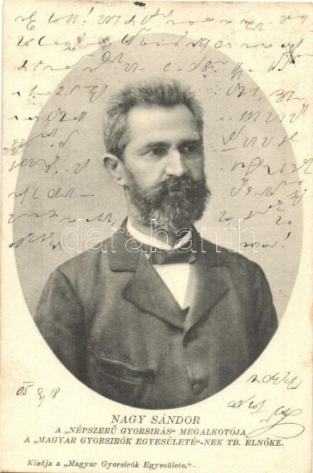 1905 Nagy Sándor, a 'Népszerű gyorsírás' megalkotója, a 'Magyar Gyorsírók Egyesületé'-nek Tb. elnöke. Kiadja a Magyar Gyorsírók Egyesülete / Founder of the Hungarian Shorthand