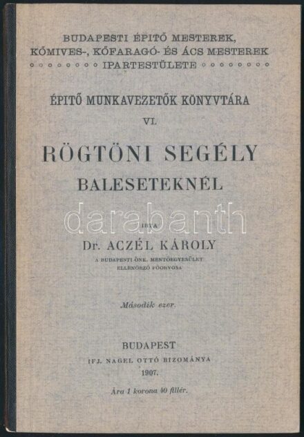 Dr. Aczél Károly: Rögtöni segély baleseteknél. Építő Munkavezetők Könyvtára. VI. Szerk.: Jakabffy Ferenc. Budapesti Építő Mesterek, Kőmíves-, Kőfaragó- és Ács mesterek ipartestülete. Bp.,1907, Ifj. Nágel Ottó,