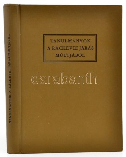 Tanulmányok a Ráckevei járás múltjából. Ráckeve, 1972, MSZMP Ráckevei Járási Bizottsága-Ráckevei Járás Tanács V.B. Kiadói műbőrkötés.