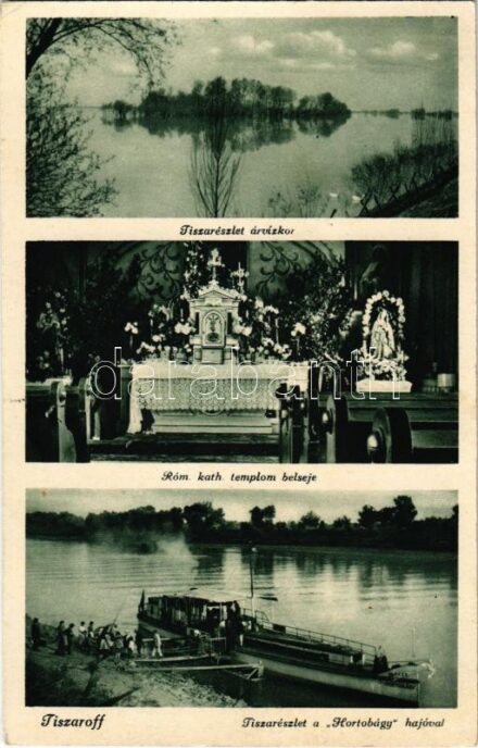 1942 Tiszaroff, Tisza részlet árvízkor, Római katolikus templom, belső, Hajóállomás a 'Hortobágy' motoros hajóval. Özv. Lénárt D.-né kiadása (EK)
