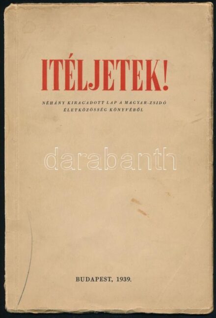 Itéljetek! Néhány kiragadott lap a magyar-zsidó életközösség könyvéből. Szerk.: Vida Márton. Bp., 1939, szerzői. Papírkötésben