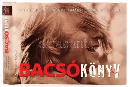 Andor Tamás, Kende Tamás, Szabó B. István: Bacsó Könyv, Bp, 2007, Napvilág Kiadó, Kartonált papírkötés papír védőborítóban