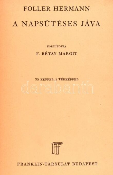 Foller Hermann: A napsütéses Jáva. Fordította: F. Rétay Margit. Világjárók. Utazások és kalandok. Bp., é.n., Franklin. Kiadói vászon kötésben