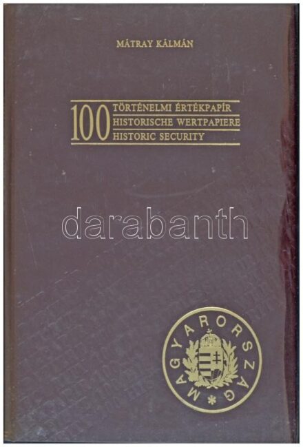 Mátray Kálmán: 100 történelmi értékpapír. Budapest, Kiadó Kft.-'Blanket' GmbH Specimen Ltd., 1990. Műbőr kötésben, képekkel illusztrálva. Újszerű állapotban