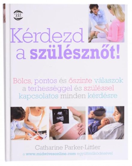 Catherine Parker-Littler: Kérdezd a szülésznőt! Ford.: Lipták Judit. Bp., 2011, M-Érték. Kiadói kartonált papírkötés.