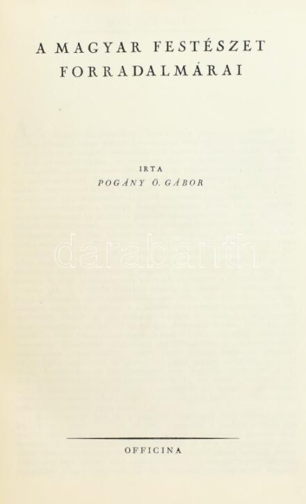 Pogány Ö Gábor: A magyar festészet forradalmárai. Ars Mundi X. Bp.,én.,Officina. Gazdag képanyaggal illusztrált. Kiadói vászon-kötés