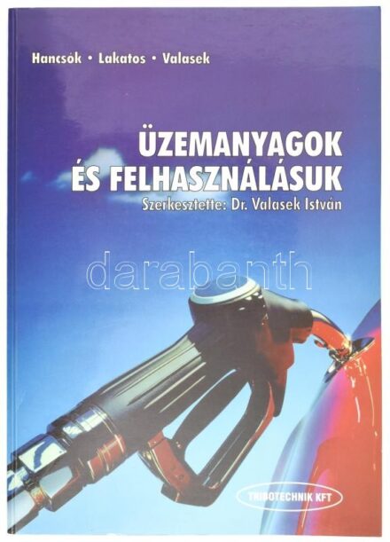 Hancsók Jenő-Lakatos István- Valasek István: Üzemanyagok és felhasználásuk. Szerk.: Valasek István. Bp., 1998, Tribotechnik. Kiadói papírkötés.