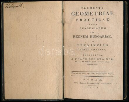 [Staindl Ferenc (1750?-1818)]: Francisco Staindl: Elementa geometria practicae in usum academiarum per regnum Hungariae et provincias eidem adnexas. Budae, 1818, Typis Regiae Unveristatis Hungaricae, 4+125 p. + IV (rézmetszetű, kihajtható
