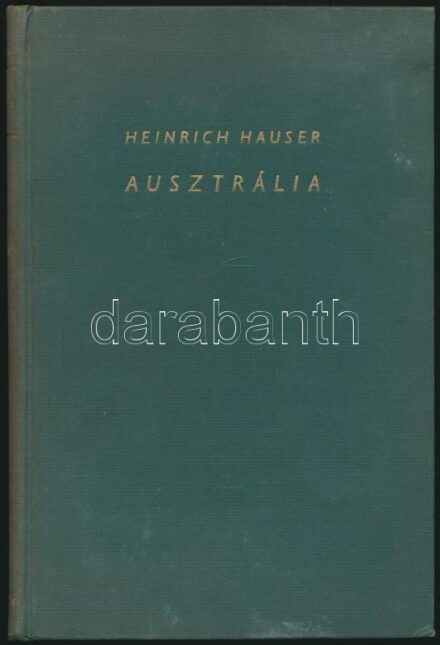Heinrich Hauser: Ausztrália. Fordította: Dr. Csordás Nóra. Bp.,é.n.,Athenaeum. Kiadói egészvászon-kötés.