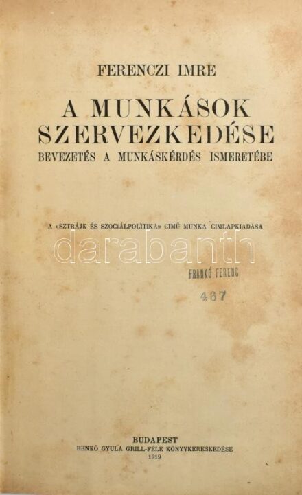 Ferenczi Imre: A munkások szervezkedése. Bevezetés a munkáskérdés ismeretébe. Bp., 1919. Benkő Grill. Kiadói félvászon kötésben