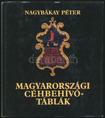 Nagybákay Péter: Magyarországi céhbehívó-táblák. Bp., 1981, Corvina. Kiadói egészvászon-kötés papírborítóban.