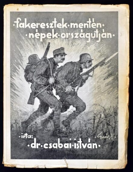 Dr. Csabai István: Fakeresztek mentén - népek országútján. Élmények, tanulmányok az 1914-18. évi világháborúból. Fényképekkel illusztrált. Bp., Királyi Magyar Egyetemi Nyomda, 1935. Sérült papírkötésben, levált gerinccel.