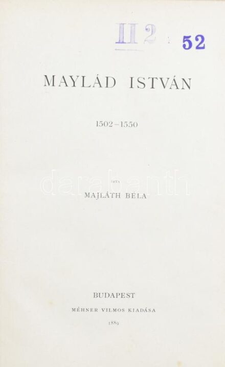 Majláth Béla: Maylád István. 1502-1550. Magyar Történeti Életrajzok. Bp., 1889, Méhner Vilmos. 120 p + 4 t. Szövegközti és egészoldalas illusztrációkkal, facsimile aláírásokkal, melléklettel. Korabeli átkötött félbőr-kötés,