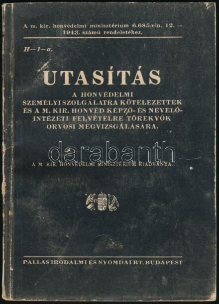 Utasítás a honvédelmi személyi szolgálatra kötelezettek és a M. Kir. Honvéd Képző- és Nevelőintézeti felvételre törekvők orvosi megvizsgálására. Bp., én. (1943), Pallas. Kiadói kopott papírkötés.