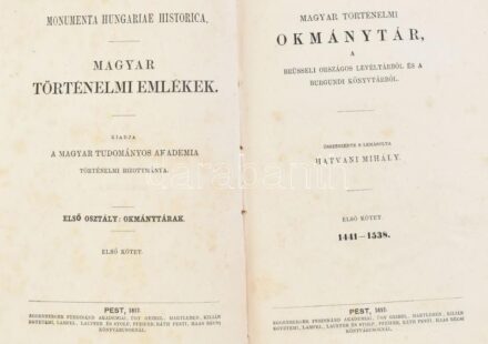 Magyar történelmi okmánytár, a brüsseli országos levéltárból és a burgundi könyvtárból. I. köt.: 1441-1538. Összeszedte s lemásolta: Hatvani Mihály. Monumenta Hungariae Historica. Magyar Történelmi Emlékek. I. Osztály