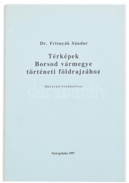 Dr. Frisnyák Sándor: Térképek Borsod vármegye történeti földrajzához. Oktatási segédanyag. Nyíregyháza, 1997, kn. Papírkötésben, jó állapotban.