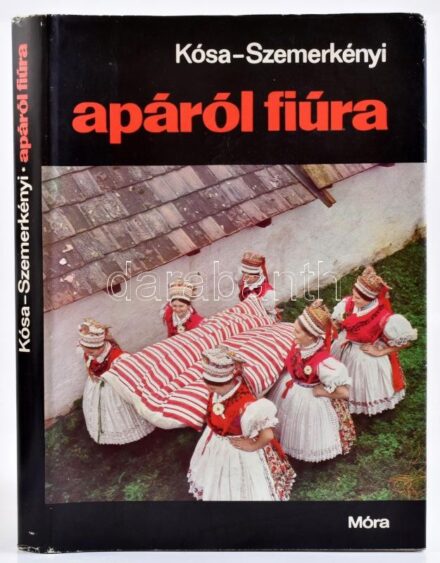 Kósa László - Szemerkényi Ágnes: Apáról fiúra. Néprajzi kalauz. Bp, 1973, Móra Ferenc Könyvkiadó. Sáros András Miklós rajzaival és fekete-fehér fotókkal illusztrálva. Kiadói egészvászon kötésben, kissé karcos papír