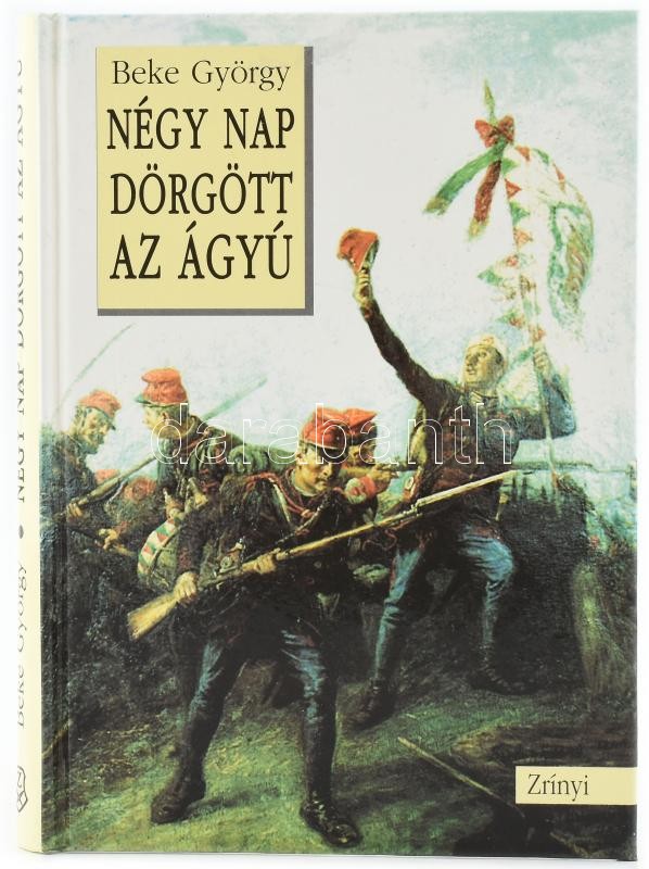 Beke György: Négy nap dörgött az ágyú. Barangolások honvédségünk szülőhelyein. H.n., 1999, Zrínyi Kiadó. Kartonált papírkötésen, jó állapotban.