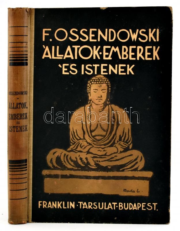 Ossendowski, Ferdinand : Állatok, emberek és istenek. Beasts men and gods. Ford.: Sajó Aladár. Bp.,(1924), Franklin, 240 p.+ 1 (kihajtható térképpel) t. Kiadói illusztrált félvászon-kötés, a borítón kopásnyomokkal, foltos