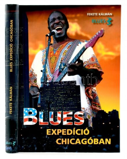 Fekete Kálmán: Blues Expedíció Chicagóban. Blues 3. Pécs, 2001, Kódex. 399 p. Gazdag képanyaggal illusztrálva. Kiadói kartonált papírkötés.