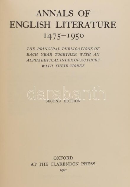 Annals of English literature. 1475-1950. Oxford, 1961, Clarendon Press. Angol nyelven. Kiadói aranyozott gerincű egészvászon-kötés.