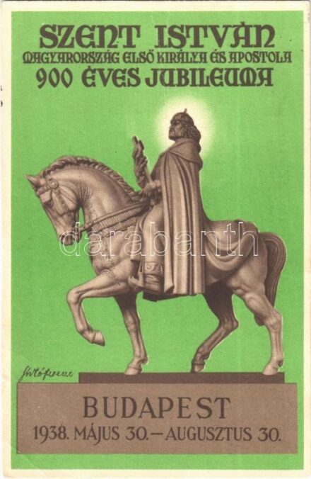 1938 Budapest XXXIV. Nemzetközi Eucharisztikus Kongresszus. Készüljünk a Magyar Kettős Szentévre! Szent István első magyar király megdicsőülésének 900 éves jubileuma / 34th International Eucharistic Congress s: Fúró Ferenc (EM)