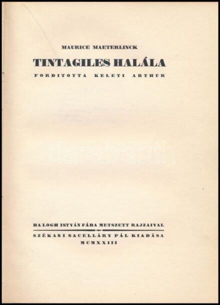 Maurice Maeterlinck: Tintagiles halála. Ford.: Keleti Arthur. Bp.,1923., Székasi Sacelláry Pál,41+3 p. Balogh István fametszetű illusztrációival. Kiadói kartonált papírkötés, kissé kopott borítóval, kissé sérült gerinccel.