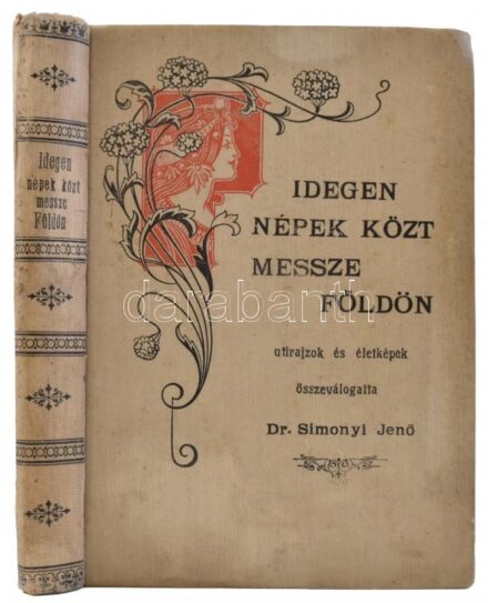 Simonyi Jenő: Idegen népek közt messze földön. Útirajzok és életképek. Bp., 1912. Athenaeum. Kiadói festett egészvászon kötésben, hátsó borító megtörött, ajándékozási bejegyzéssel