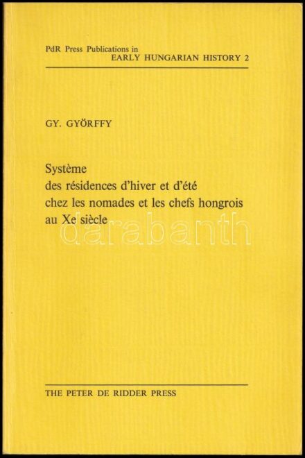 Györffy, György: Systéme des résidences d'hiver et d'été chez les nomades et les chefs hongrois au Xe siécle. Lisse, 1976., The Peter de Ridder Press. Francia nyelven. Kiadói papírkötésben. A szerző, Györffy György (1917-2000)