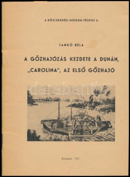 Jankó Béla: A gőzhajózás kezdete a Dunán, 'Carolina', az első gőzhajó. A Közlekedési Múzeum Füzetei 2. Bp, 1967, a Közlekedési Múzeum kiadása. Papírkötésben. Megjelent 2000 példányban.