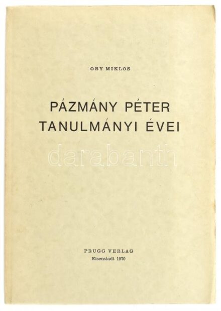 Őry Miklós: Pázmány Péter tanulmányi évei. Kismarton/Eisenstadt, 1970., Prugg. Emigráns kiadás. Kiadói papírkötés.