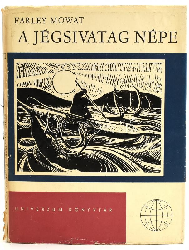 Mowat, Farley: A jégsivatag népe. Univerzum könyvtár. Bp., 1965, Kossuth. Rosemary Kilbourn fametszeteivel. Kiadói kartonált papírkötés, sérült kiadói papír védőborítóban.
