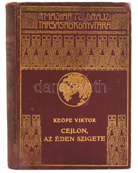 Dr. Keöpe Viktor (1883-1970): Cejlon, az éden szigete. Magyar Földrajzi Társaság Könyvtára. Bp., [1934], Franklin, 189+3 p.+24 (Fekete-fehér fotók) t. Szövegközi 3 térképpel (2 levélen.) Kiadói dúsan aranyozott egészvászon