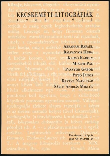Kecskeméti litográfiák. 1963-1973. Ábrahám Rafael, Bálványos Huba, Klimó Károly, Mizser Pál, Pásztor Gábor, Pető János, Révész Napsugár, Sáros András Miklós. A kiállítás anyagát összegyűjtötte, rendezte; a katalógust
