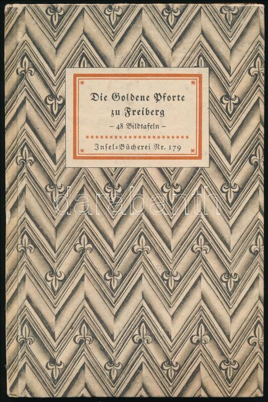 Die goldene Pforte zu Freiberg. 48 Bildtafeln. Mit einem Geleitwort von - Herbert Küas. Insel Bücherei Nr. 179. Leipzig, 1943, Insel-Verlag. Német nyelven. Fekete-fehér képtáblákkal. Kiadói kartonált papírkötésben.