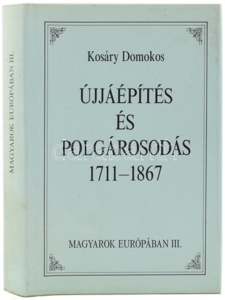 Kosáry Domokos: Újjáépítés és polgárosodás 1711-1867 (Magyarok Európában III.) Bp., 1990. Háttér lap- és könyvkiadó. Kiadó kartonált papírkötés, papír védőborítóban.