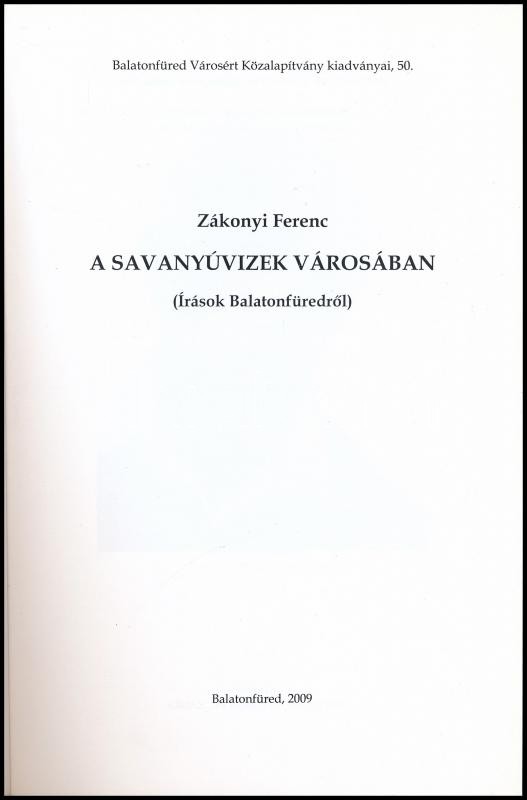 Zákonyi Ferenc: A savanyúvizek városában. Írások Balatonfüredről. Balatonfüred Városért Közalapítvány kiadványai 50. Balatonfüred, 2009, Balatonfüred Városért Közalapítvány. Fekete-fehér fotókkal. Kiadói papírkötésben. - Image 2