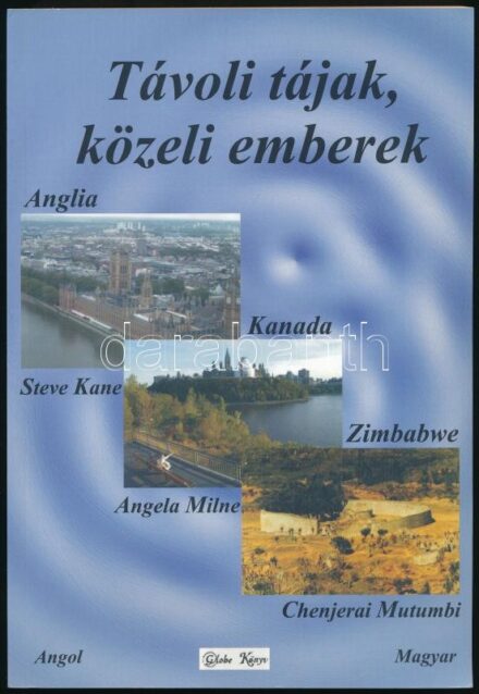Steve Kane-Angela Milne-Chenjerai Mutumbi: Távoli tájak, közeli emberek I.: Anglia, Kanada, Zimbabwe, England, Canda, Zimbabwe. Székesfehérvár, 2014., Globe. Kiadói papírkötés.