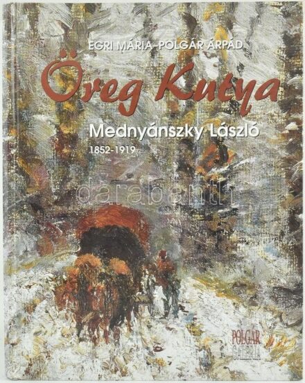Egri Mária, Polgár Árpád: Öreg kutya. Báró Mednyánszky László. 1852-1919. Bp., 2001., Polgár Galéria. Gazdag képanyaggal illusztrálva. Kiadói kartonált papírkötés, jó állapotban.