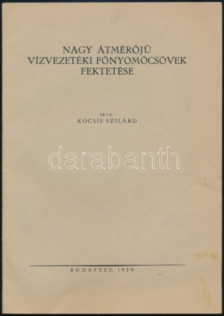Kocsis Szilárd: Nagy átmérőjű vízvezetéki főnyomócsövek fektetése. Dedikált! Bp., 1939. Szerzői. 24 p Ábrákkal