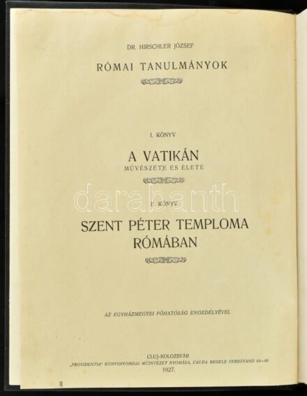 Dr. Hirschler József: Szent Péter temploma Rómában. Római tanulmányok II. könyv. Kolozsvár (Cluj), 1927, 'Providentia' Könyvnyomdai Műintézet, 1 t.+XV+ 181+3 p.+ 8 t. Gazdag képanyaggal illusztrált. Egyetlen kiadás. Újrakötve