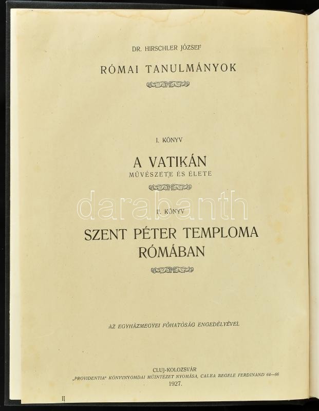 Dr. Hirschler József: Szent Péter temploma Rómában. Római tanulmányok II. könyv. Kolozsvár (Cluj), 1927, 'Providentia' Könyvnyomdai Műintézet, 1 t.+XV+ 181+3 p.+ 8 t. Gazdag képanyaggal illusztrált. Egyetlen kiadás. Újrakötve