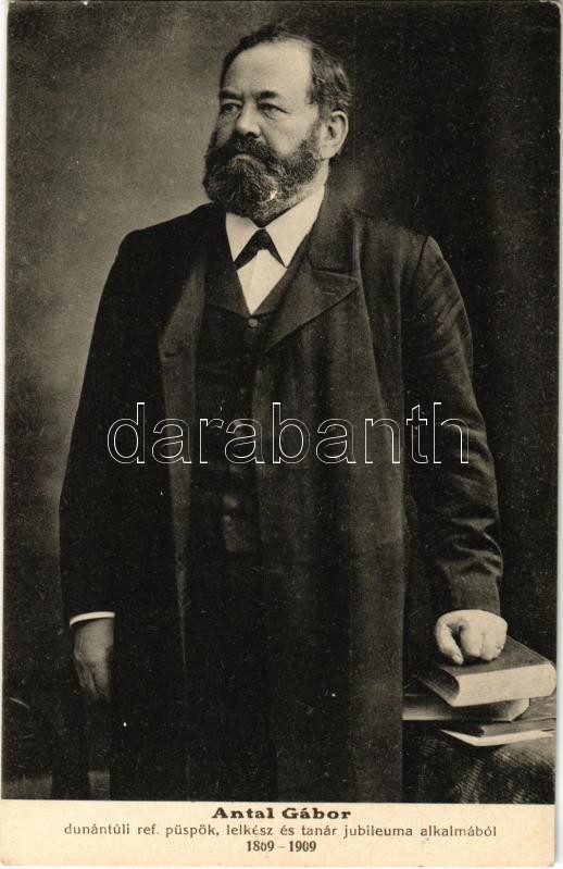 Antal Gábor (1843-1914), dunántúli református püspök, lelkész és tanár jubileuma alkalmából. A Dunántúli református egyházkerület püspöke 1896-tól haláláig, 1909 a genfi egyetemen a teológia díszdoktora, Magyar Protestáns