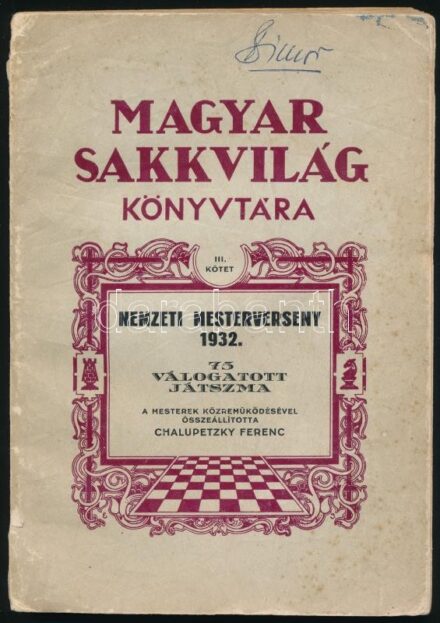 Nemzeti mesterverseny 1932. 75 válogatott játszma. Magyar Sakkvilág Könyvtára III. kötet. A mesterek közreműködésével összeállította: Chalupetzky Ferenc. Kecskemét, [1932], Magyar Sakkvilág (Első Kecskeméti Hirlapkiadó- és
