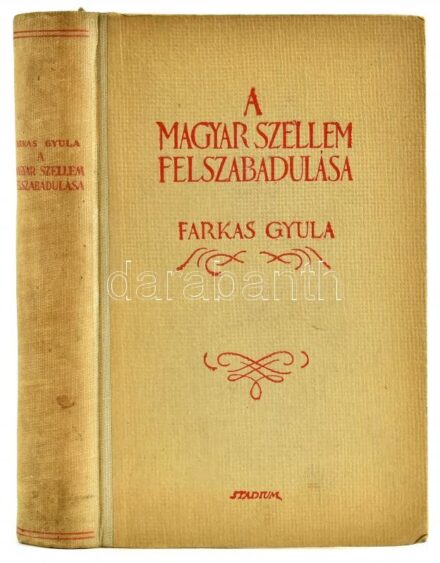Farkas Gyula: A magyar szellem felszabadulása. Irodalomtörténetírásunk fejlődésrajza. Bp., é.n., Stádium Sajtóvállalat Rt., 399+1 p. Kiadói félvászon-kötés, kissé foltos gerinccel.