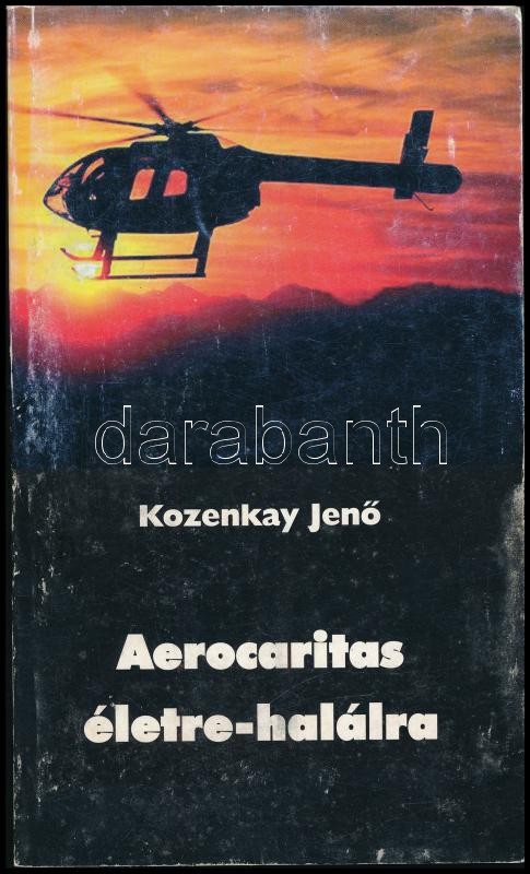 Kozenkay Jenő: Aerocaritas életre-halálra. A szerző által dedikált. Bp., 1999., Eurocaritas. Kiadói kopott papírkötés.