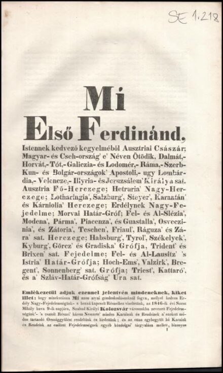 1847. évi erdélyi törvénycikkek. 'Mi Első Ferdinánd, Istennek kedvező kegyelméből ausztriai császár, Magyar- és Csehország e néven ötödik... Emlékezetül adjuk ezennel jelentvén mindeneknek, kiket illet: hogy minekutánna Mi azon
