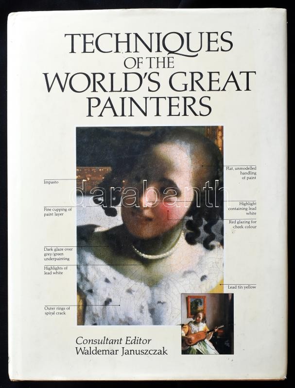 Techniques of the world's great painters. szerk: Waldemar Januszczak London, 1987. New Burlington. Kiadói kartonálásban, papír védőborítóval